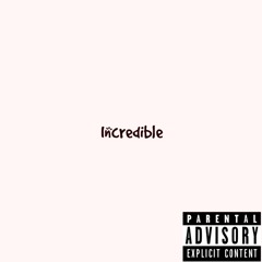 Incredible x JohnTheFinesseGod