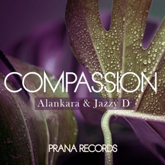 COMPASSION - ALANKARA & JAZZY D - PRANA RECORDS