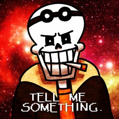 Underswap: Reflected Destinies - TELL ME SOMETHING.