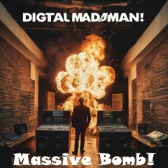 I Am The Digital Madman - Massive Bomb