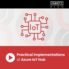 7 practical implementations of Azure IoT Hub