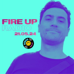 FIRE UP RADIO - 21.05.24