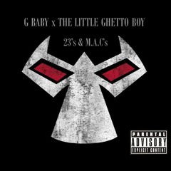 G BABY x THE LITTLE GHETTO BOY -  23's & M.A.C's (prod DAMN E)