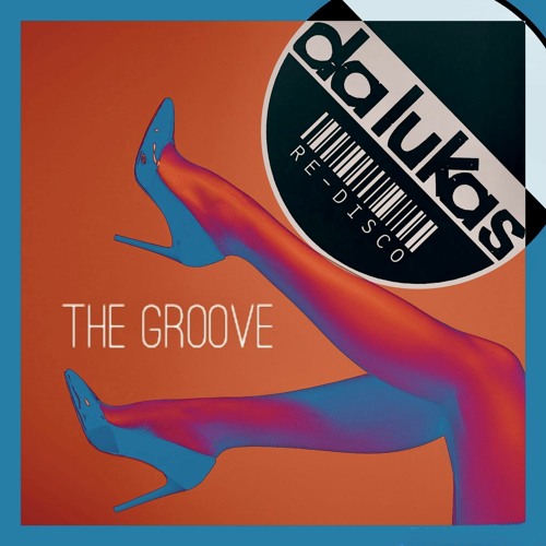 THE GROOVE (DA LUKAS RE - DISCO) SNIP
