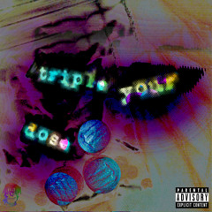 Triple your dose 1