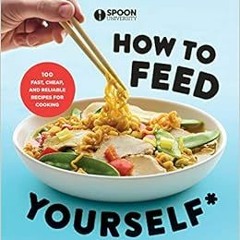 [View] [EBOOK EPUB KINDLE PDF] How to Feed Yourself: 100 Fast, Cheap, and Reliable Recipes for Cooki