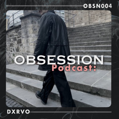 OBSESSION Podcast: DXRVO (OBSN004)