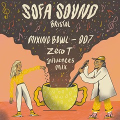 Sofa Sound Mixing Bowl 007- Zero T: Influences Mix