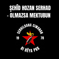 Şehîd Hozan Serhad - Olmazsa Mektubun