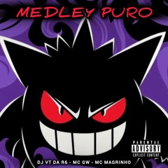 MEDLEY PURO - DJ VT DA R6 - MC GW - MC MAGRINHO