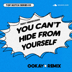 Teddy Pendergrass - You Can't Hide From Yourself (Ookay Remix TOP NOTCH SERIES 03) *FREE DL*