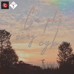 [CÀ PHÊ CÙNG CYB] - Lạc Về Miền Ký Ức