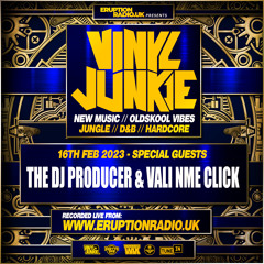 Episode 41 - Vinyl Junkie - Eruption Radio Podcast - 16/02/2023  (THE DJ PRODUCER & VALI NME CLICK)