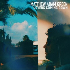 Matthew Adam Green - Lovers Coming Down (lyrics)
