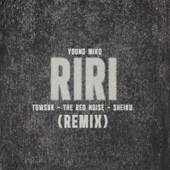 Young Miko - Riri (Towsak, The Red Noise, Sheiku Remix)