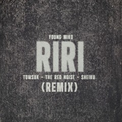 Young Miko - Riri (Towsak, The Red Noise, Sheiku Remix)