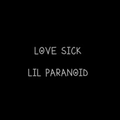 Lil Paranoid - Love Sick