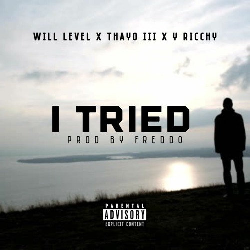 I Tried feat. @Will Level x @Thayo III x @Y Ricchy (prod. & mixed by Freddo Beatz)