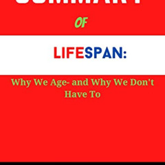 READ PDF 💖 SUMMARY Of Lifespan : Why We Age- and Why We Don't Have To by David Sincl