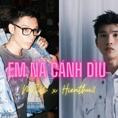Em Nà Cánh Dìu - MCK Remix | Nghe Như Tình Yêu - HIEUTHUHAI