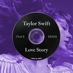 Taylor Swift - Love Story (TR4CE Remix)
