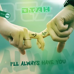 DTAH - I'll Always Have You