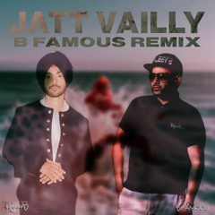 Jatt Vailly (B Famous Remix)