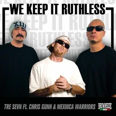 WE KEEP IT RUTHLESS,  TRE SEVN,  MEXIIICA WARRIORS