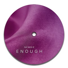 Newbie - Enough (Original Mix)