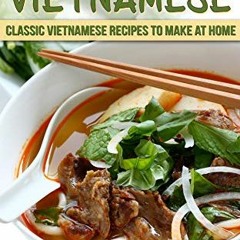 [Get] KINDLE 🎯 Totally Vietnamese: Classic Vietnamese Recipes to Make at Home (Flavo