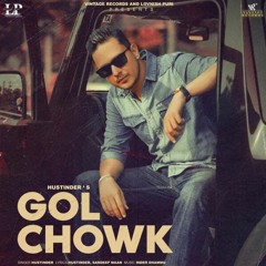 Gol Chowk hustinder new song