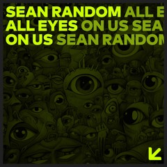 Sean Random - All Eyes On Us (Original Mix)