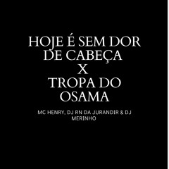 Hoje É Sem Dor de Cabeça X Tropa do Osama