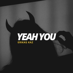 Erikas Kaz - Yeah You