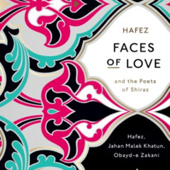 Access EPUB 🧡 Faces of Love: Hafez and the Poets of Shiraz (Penguin Classics Deluxe