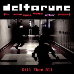 Kill Them All - [Deltarune: The Same Same Same Other Puppet