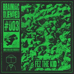 Fez The Kid | Brainiac Blended #3