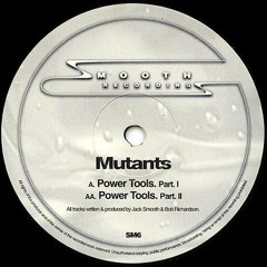 Mutants - Power Tools (Part 1)