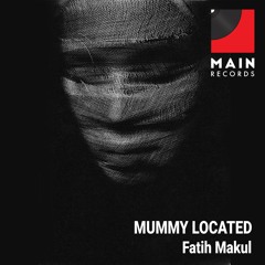 Fatih Makul - Mummy Located (Original Mix)