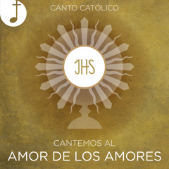Cantemos al Amor de los amores (A Cristo Jesús)
