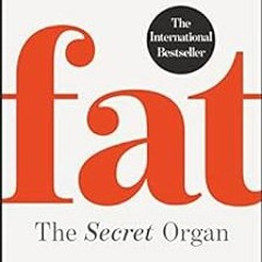 Access KINDLE PDF EBOOK EPUB Fat: the Secret Organ: The surprising science behind the most misunders