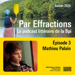 Par Effractions #3 - Mathieu Palain