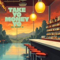 Take Yo Money Yo - Dr. Saint G