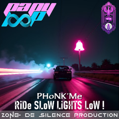 PHoNK'Me - RiDe SLoW LiGHTS LoW !