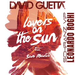 Lovers on the Sun - David Guetta feat. Sam Martin (LEONARDO ROGHI SCHRANZ VIP)