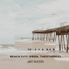 BEACH CITY(PROD THEOTHRHLF) - ART WATSN