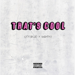 That’s Cool (ft. iwantxo)