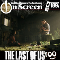 OnScreen Episode 189 - The Last of Us Too