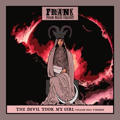 Frank From Blue Velvet - Devil Took My Girl (Vellum Hill Version)