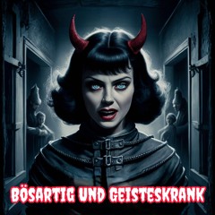 Bösartig Und Geisteskrank